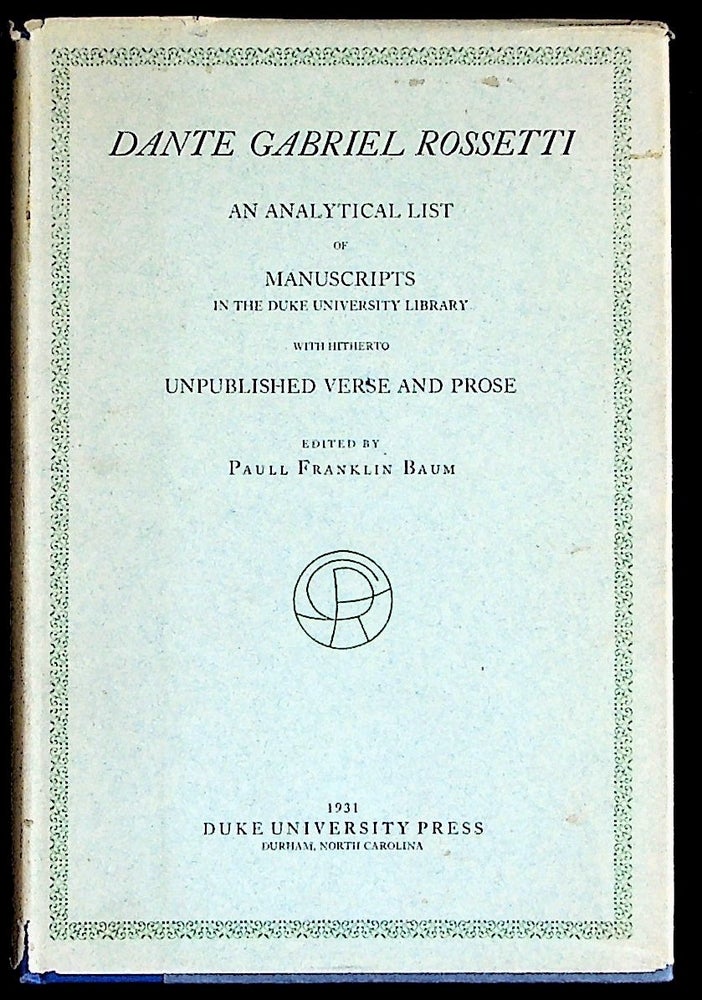 Item #16532 Dante Gabriel Rossetti. An Analytical List of Manuscripts in the Duke University Library with Hitherto Unpublished Verse and Prose. Paull Franklin Baum.