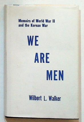 Item #1684 We Are Men. Memoirs of World War II and The Korean War. Wilbert L. Walker