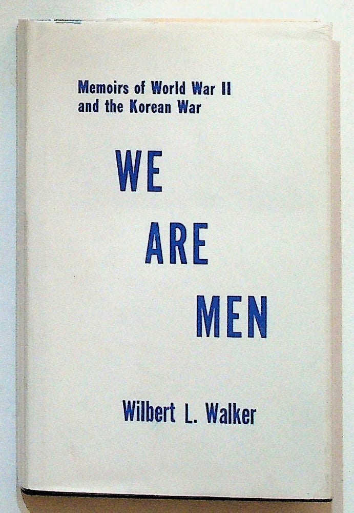 Item #1684 We Are Men. Memoirs of World War II and The Korean War. Wilbert L. Walker.
