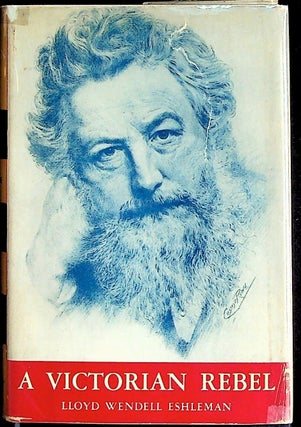 Item #16952 A Victorian Rebel. The Life of William Morris. Lloyd Wendell Eshleman