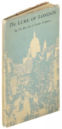 Item #17093 The Lure of London. The Rev. Dr. S. Parker Cadman