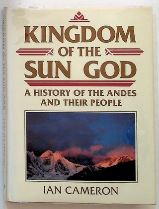 Item #1712 Kingdom of the Sun God. A History of the Andes and their People. Ian Cameron