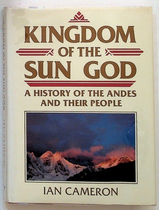 Item #1712 Kingdom of the Sun God. A History of the Andes and their People. Ian Cameron