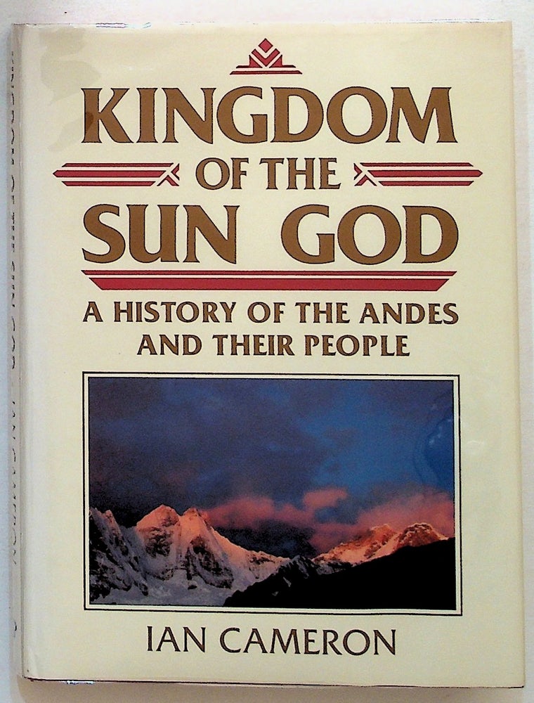 Item #1712 Kingdom of the Sun God. A History of the Andes and their People. Ian Cameron.