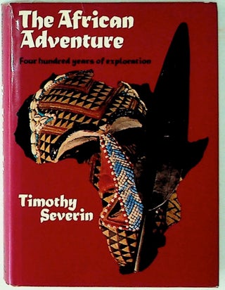 Item #1718 A History of Africa's Explorers. The African Adventure. Timothy Severin