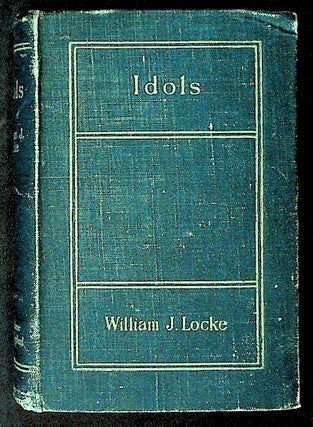 Item #17426 Idols. William J. Locke