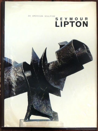 Item #17576 An American Sculptor: Seymour Lipton. Lori Verderame