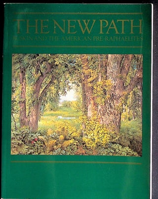 Item #17586 The New Path: Ruskin and the American Pre-Raphaelites. Linda S. And William H....
