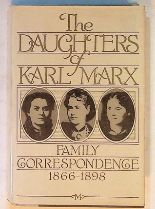 Item #1785 The Daughters of Karl Marx. Family Corresondence 1866-1898. Olga Meier, notes, Faith...