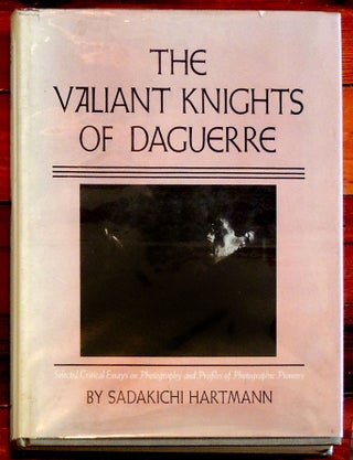 Item #17934 The Valiant Knights of Daguerre. Selected Critical Essays on Photography and...