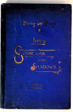 Item #18090 Life's Sunbeams and Shadows. Poems and Prose with Appendix. John Cotter Pelton