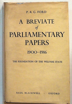 Item #18242 A Breviate of Parliamentary Papers 1900 - 1916. The Foundation of the Welfare State....