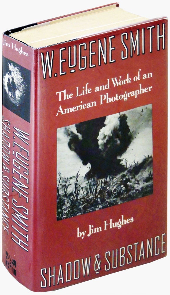 Item #18395 W. Eugene Smith. The Life and Work of an American Photographer. Shadow and Substance. Jim Hughes, Eugene Smith.