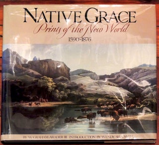 Item #18448 Native Grace. Prints of the New World. 1590 - 1876. W. Graham III Arader