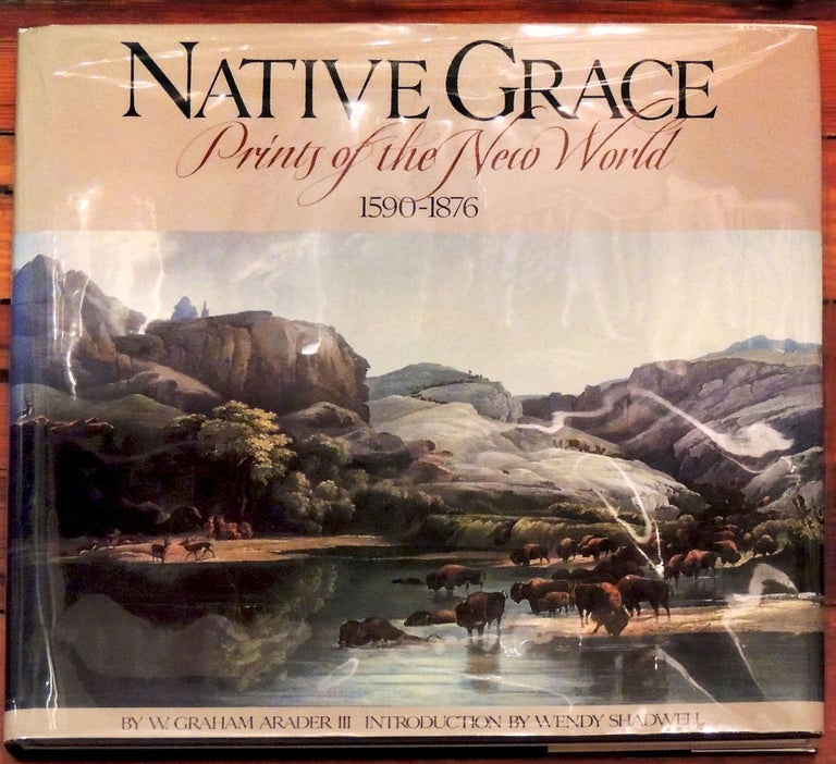 Item #18448 Native Grace. Prints of the New World. 1590 - 1876. W. Graham III Arader.