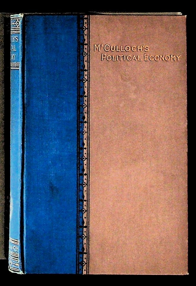 Item #18484 Principles of Political Economy Containing Also the Introductory Discourse, Supplemental notes and Dissertation to Adam Smith's "wealth of Nations" J. R. M'Culloch.