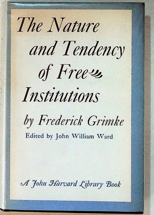 Item #18632 The Nature and Tendency of Free Institutions. Frederick Grimke