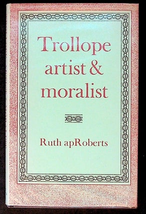 Item #18673 Trollope Artist and Moralist. Ruth apRoberts