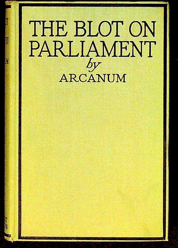 Item #18747 The Blot on Parliament. Arcanum, C H. Cook.