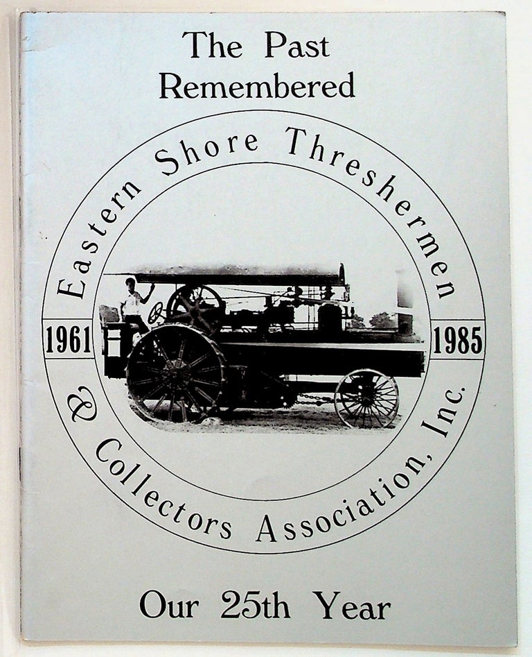 Item #1881 The Past Remembered. Commemorating the 25th Annual Show. Eastern Shore Threshermen, Inc Collectors Association.