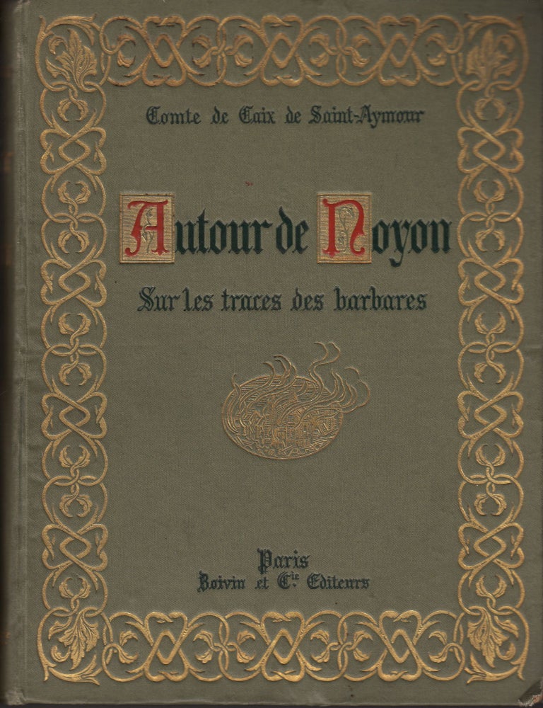 Item #1894 Autour de Noyon. Sur le traces des Barbares. Am&eacute;d&eacute;e de Caix de Saint-Aymour.