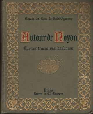 Item #1894 Autour de Noyon. Sur le traces des Barbares. Amédée de Caix de Saint-Aymour