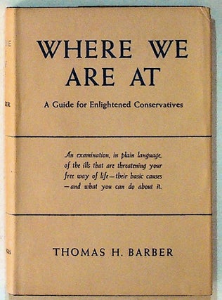 Item #18971 Where We Are At A Guide for Enlightened Conservatives. Thomas Barber