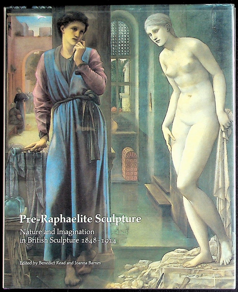 Item #19039 Pre-Raphaelite Sculpture: Nature and Imagination in British Sculpture 1848-1941. Benedict Read, Joanna Barnes, Eds.