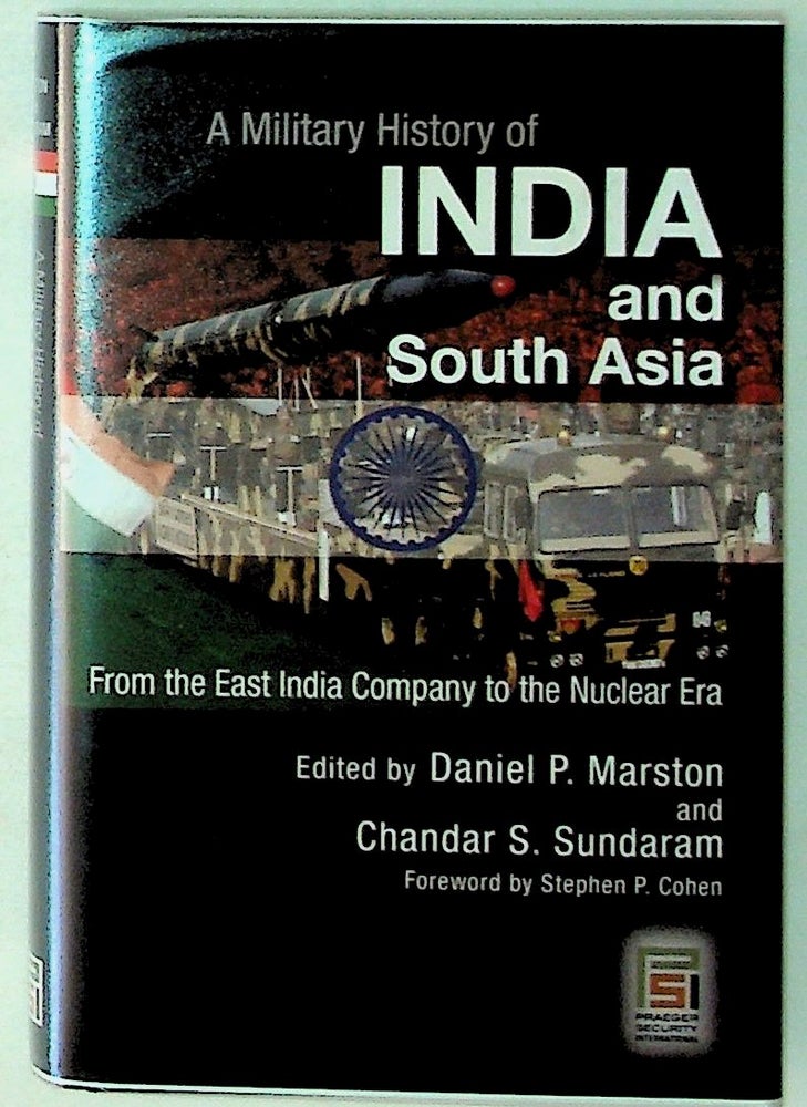 Item #19238 A Military History of India and South Asia. From the East India Company to the Nuclear Era. Daniel P. And Chandar S. Sundaram Marston.
