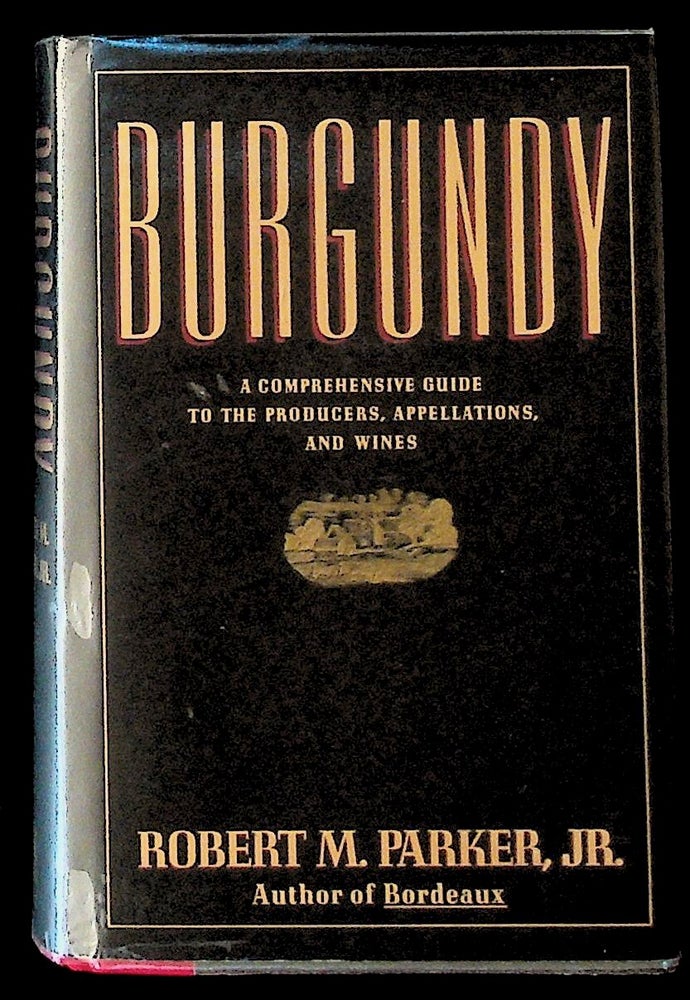 Item #19822 Burgundy. A Comprehensive Guide to the Producers, Appelations, and Wines. Robert M. Parker.