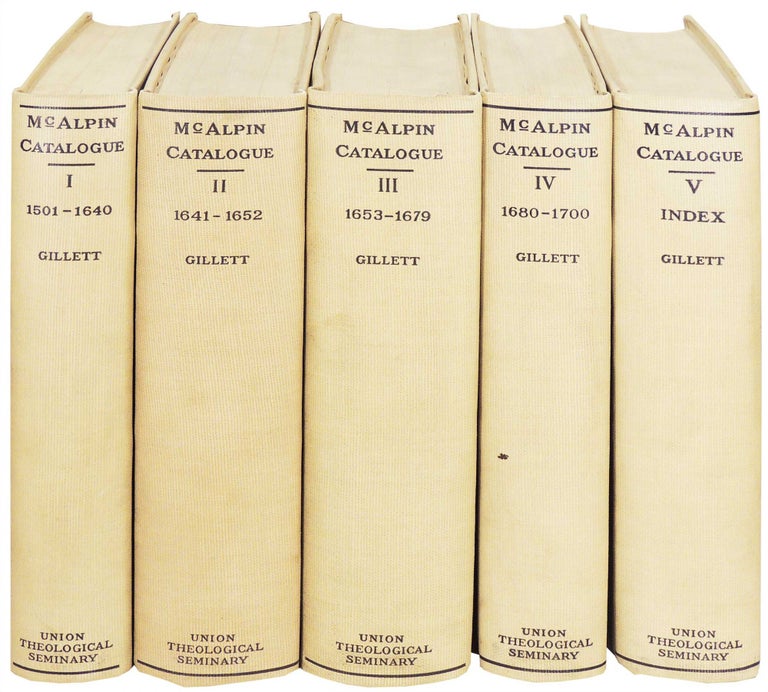 Item #19914 Catalogue of the McAlpin Collection of British History and Theology. Five Volumes. Charles Ripley Gillett, compiler and.
