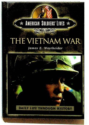 Item #20240 American Soldier's Lives: The Vietnam War: Daily Life Through History. James E....