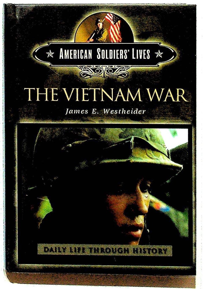 Item #20240 American Soldier's Lives: The Vietnam War: Daily Life Through History. James E. Westheider.