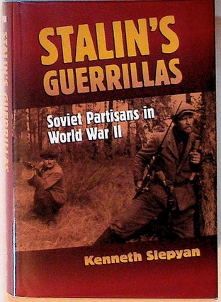 Item #20335 Stalin's Guerrillas: Soviet Partisans in World War II. Kenneth Slepyan