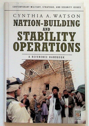 Item #20519 Nation-Building and Stability Operations, A Reference Handbook. Cynthia A. Watson