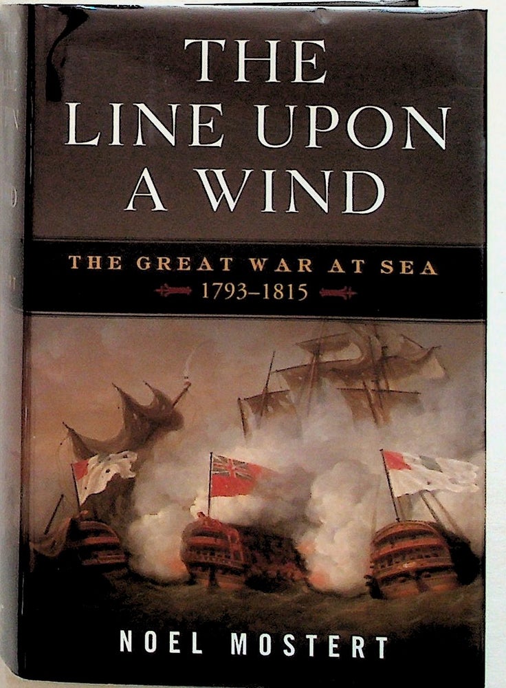 Item #20942 The Line Upon a Wind. The Great War at Sea 1793 - 1815. Noel Mostert.