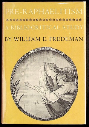 Item #21255 Pre-Raphaelitism: A Bibliocritical Study. William Fredeman
