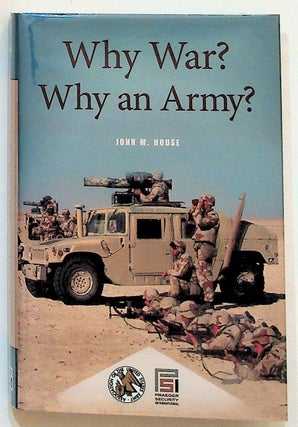 Item #21313 Why War? Why an Army. John M. House