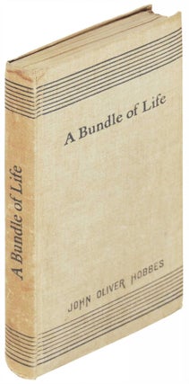 Item #21362 A Bundle of Life. John Oliver Hobbes, Pearl Craigie
