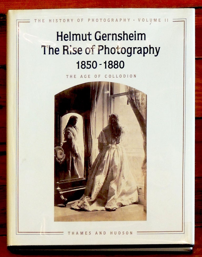 Item #21471 The History of Photography, Volume II: The Rise of Photography, 1850-1880: The Age of Collodion. Helmut Gernsheim.