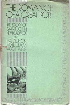Item #2161 The Romance of a Great Port: The Story of Saint John New Brunswick. Souvenir of the...