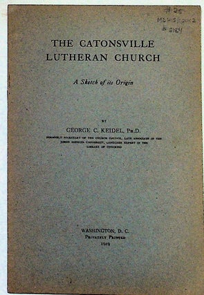 Item #2184 The Catonsville Lutheran Church: A Sketch of its Origin. George C. Keidel