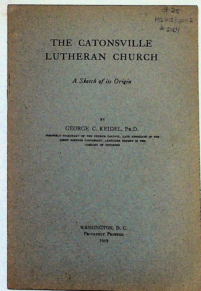 Item #2184 The Catonsville Lutheran Church: A Sketch of its Origin. George C. Keidel.
