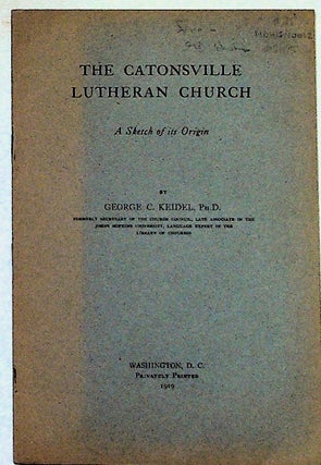 Item #2185 The Catonsville Lutheran Church: A Sketch of its Origin. George C. Keidel