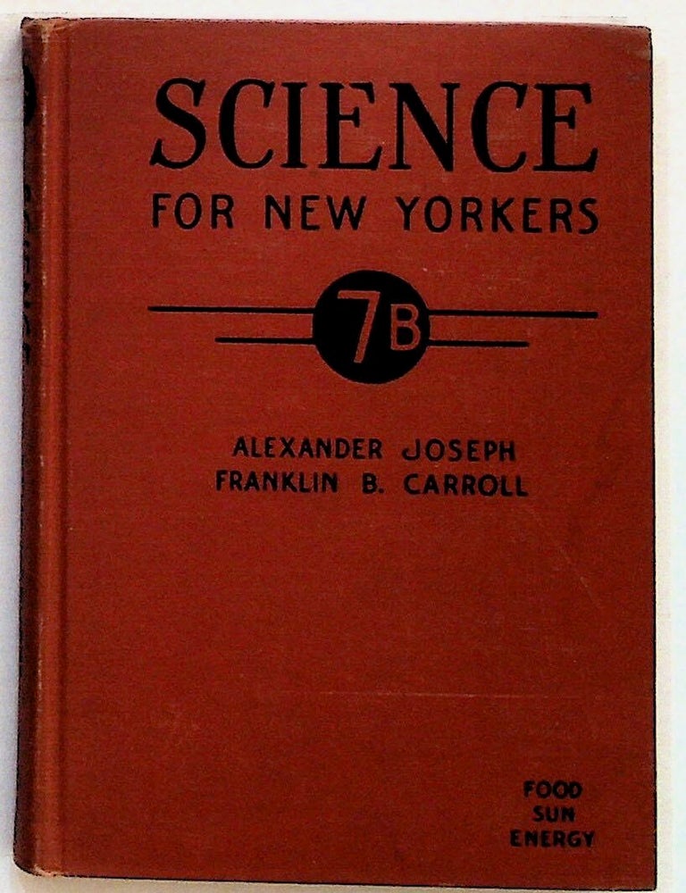 Item #2207 Science for New Yorkers Vol. 7B: Food, Sun, Energy. Alexander Joseph, Franklin B. Carroll.