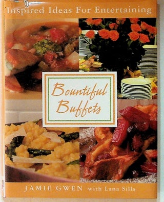 Item #23044 Bountiful Buffets: Inspired Ideas for Entertaining. Jamie Gwen, Lana Stills