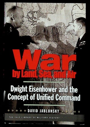 Item #23050 War by Land, Sea, and Air. Dwight Eisenhower and the Concept of Unified Command....