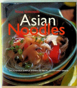 Item #23255 Asian Noodles: Deliciously Simple Dishes to Twirl, Slurp and Savor. Nina Simonds