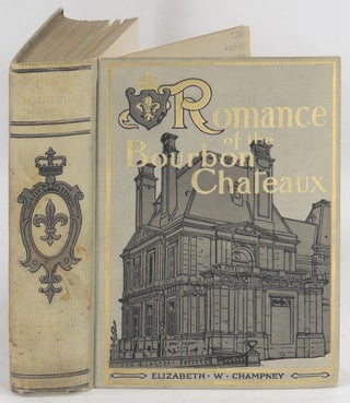 Item #23435 Romance of the Bourbon Chateaux. Elizabeth W. Champney