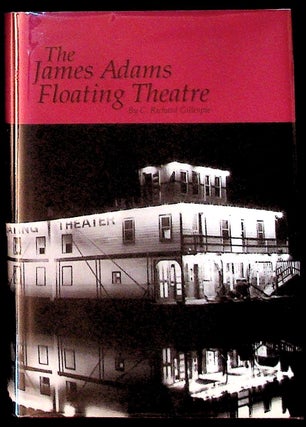 Item #23576 The James Adams Floating Theatre. C. Richard Gillespie